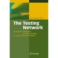 The Testing Network: An Integral Approach to Test Activities in Large Software P [Hardcover]