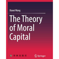 The Theory of Moral Capital [Paperback]