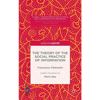 The Theory of the Social Practice of Information [Hardcover]