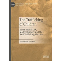 The Trafficking of Children: International Law, Modern Slavery, and the Anti-Tra [Hardcover]