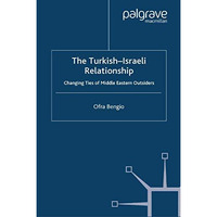 The Turkish-Israeli Relationship: Changing Ties of Middle Eastern Outsiders [Paperback]