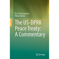 The US-DPRK Peace Treaty: A Commentary [Hardcover]