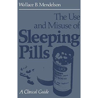 The Use and Misuse of Sleeping Pills: A Clinical Guide [Paperback]