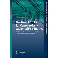 The Use of CITES for Commercially-exploited Fish Species: A Solution to Overexpl [Paperback]