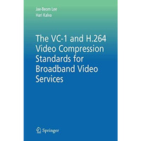 The VC-1 and H.264 Video Compression Standards for Broadband Video Services [Hardcover]