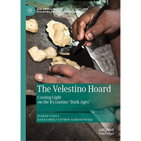 The Velestino Hoard: Casting Light on the Byzantine 'Dark Ages' [Hardcover]