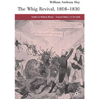 The Whig Revival, 1808-1830 [Hardcover]