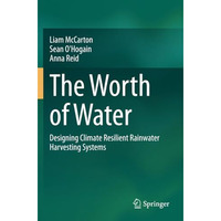 The Worth of Water: Designing Climate Resilient Rainwater Harvesting Systems [Paperback]