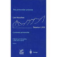 The primordial universe - L'univers primordial: 28 June - 23 July 1999 [Paperback]