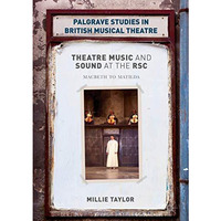 Theatre Music and Sound at the RSC: Macbeth to Matilda [Hardcover]