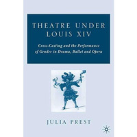 Theatre Under Louis XIV: Cross-Casting and the Performance of Gender in Drama, B [Hardcover]