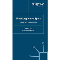 Theorising Muriel Spark: Gender, Race, Deconstruction [Paperback]