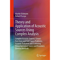 Theory and Application of Acoustic Sources Using Complex Analysis: Complex Acous [Hardcover]