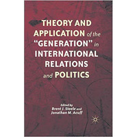 Theory and Application of the Generation in International Relations and Politi [Paperback]