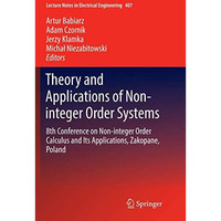 Theory and Applications of Non-integer Order Systems: 8th Conference on Non-inte [Paperback]