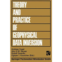 Theory and Practice of Geophysical Data Inversion: Proceedings of the 8th Intern [Paperback]