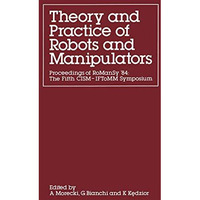 Theory and Practice of Robots and Manipulators: Proceedings of RoManSy '84: The  [Paperback]