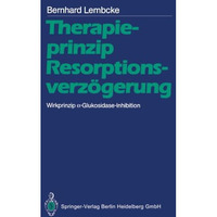 Therapieprinzip Resorptionsverz?gerung. Wirkprinzip ?-Glukosidase-Inhibition [Paperback]