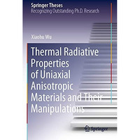 Thermal Radiative Properties of Uniaxial Anisotropic Materials and Their Manipul [Paperback]