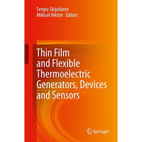 Thin Film and Flexible Thermoelectric Generators, Devices and Sensors [Hardcover]