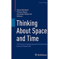 Thinking About Space and Time: 100 Years of Applying and Interpreting General Re [Hardcover]