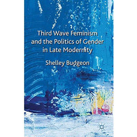 Third-Wave Feminism and the Politics of Gender in Late Modernity [Hardcover]