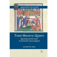 Three Medieval Queens: Queenship and the Crown in Fourteenth-Century England [Paperback]