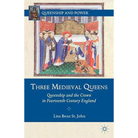 Three Medieval Queens: Queenship and the Crown in Fourteenth-Century England [Hardcover]