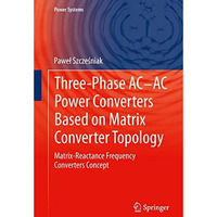 Three-phase AC-AC Power Converters Based on Matrix Converter Topology: Matrix-re [Paperback]