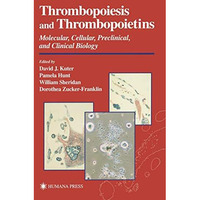 Thrombopoiesis and Thrombopoietins: Molecular, Cellular, Preclinical, and Clinic [Hardcover]