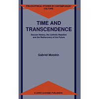 Time and Transcendence: Secular History, the Catholic Reaction and the Rediscove [Paperback]