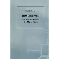 Tom Stoppard: The Moral Vision of the Major Plays [Paperback]