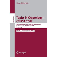 Topics in Cryptology  CT-RSA 2007: The Cryptographers' Track at the RSA Confere [Paperback]