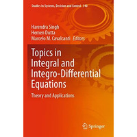 Topics in Integral and Integro-Differential Equations: Theory and Applications [Paperback]