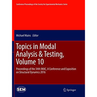 Topics in Modal Analysis & Testing, Volume 10: Proceedings of the 34th IMAC, [Paperback]