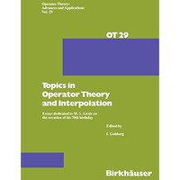 Topics in Operator Theory and Interpolation: Essays dedicated to M. S. Livsic on [Paperback]