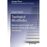 Topological Microfluidics: Nematic Liquid Crystals and Nematic Colloids in Micro [Paperback]