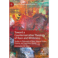 Toward a Counternarrative Theology of Race and Whiteness: Studies in Philosophy  [Hardcover]