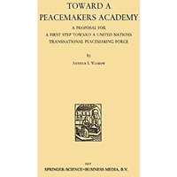 Toward a Peacemakers Academy: A Proposal for a First Step Toward a United Nation [Paperback]