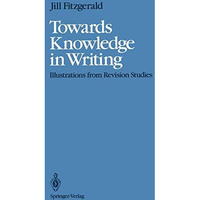 Towards Knowledge in Writing: Illustrations from Revision Studies [Paperback]