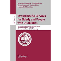 Towards Useful Services for Elderly and People with Disabilities: 9th Internatio [Paperback]