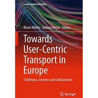 Towards User-Centric Transport in Europe: Challenges, Solutions and Collaboratio [Hardcover]