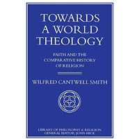 Towards a World Theology: Faith and the Comparative History of Religion [Paperback]