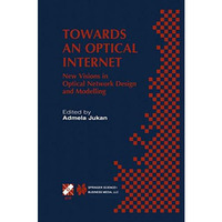 Towards an Optical Internet: New Visions in Optical Network Design and Modelling [Paperback]