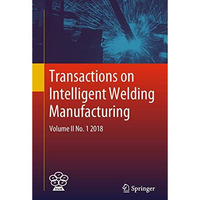 Transactions on Intelligent Welding Manufacturing: Volume II No. 1  2018 [Hardcover]