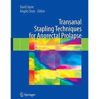 Transanal Stapling Techniques for Anorectal Prolapse [Hardcover]