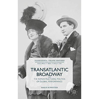 Transatlantic Broadway: The Infrastructural Politics of Global Performance [Hardcover]