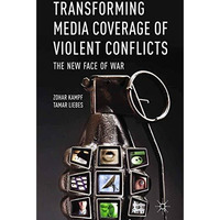 Transforming Media Coverage of Violent Conflicts: The New Face of War [Paperback]