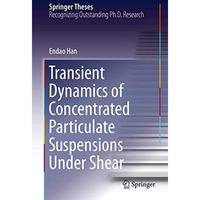 Transient Dynamics of Concentrated Particulate Suspensions Under Shear [Hardcover]