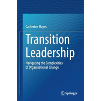 Transition Leadership: Navigating the Complexities of Organisational Change [Paperback]